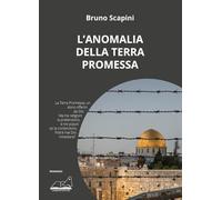 Libri Bruno Scapini - L' Anomalia Della Terra Promessa