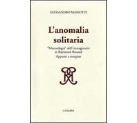 L'anomalia solitaria. «Merceologia» dell'immaginario in Raymond Roussel