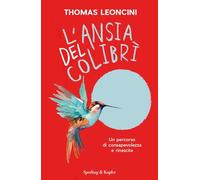 L'ansia del colibrì. Un percorso di consapevolezza e rinascita
