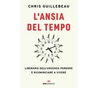 L'ansia del tempo. Liberarsi dell'urgenza perenne e ricominciare a vivere
