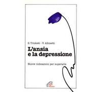 L'ansia e la depressione. Indicazioni per superarle
