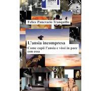L'ansia incompresa. Come capii l'ansia e vissi in pace con essa