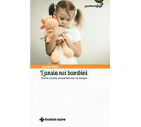 L' ansia nei bambini. Come curarla senza farmaci né terapie