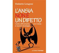 L' ansia non è un difetto. Come affrontarla con ironia e nuove strategie