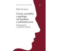 L'ansia: normalità e patologia nel bambino e nell'adolescente. Eziopatogenesi e traiettorie evolutive