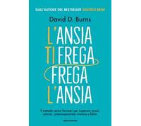 L'ansia ti frega, frega l'ansia. Il metodo senza farmaci per superare ansia, panico, preoccupazione cronica e fobie