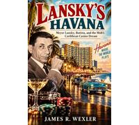 Lansky’s Havana: Meyer Lansky, Batista, and the Mob’s Caribbean Casino Dream