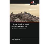 L'Antartide è la patria originaria degli dei: Miti - Ricerca - Interpretazioni