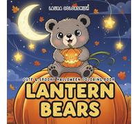 Lantern Bears - Cute & Spooky Halloween Coloring Book: Adorable Kawaii Bears in Halloween Costumes and Lantern Adventures - Fun, Easy, and Relaxing Coloring Pages for Kids