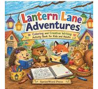 Lantern Lane Adventures: Story and Coloring Book : A Coloring and Creative Writing Activity for Kids and Adults