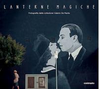 LANTERNE MAGICHE. FOTOGRAFIE DALLA COLLEZIONE VALERIO DE PAOLIS - DE PAOLIS -