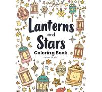 Lanterns and Stars Coloring Book: Beautiful Islamic Lanterns, Serene Mosques & Celestial Night Coloring Pages