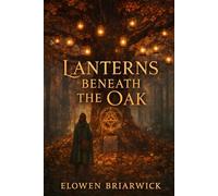 Lanterns Beneath the Oak: A Mossmere Hearthside Mystery