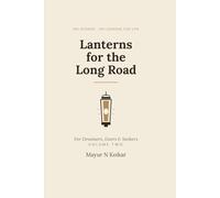 Lanterns for the Long Road: 100 STORIES · 100 LESSONS FOR LIFE