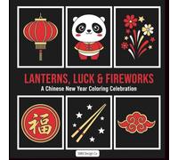 Lanterns, Luck & Fireworks, A Chinese New Year Coloring Celebration, Bold and easy, Lunar New Year Coloring book for kids: A Festive Chinese Coloring ... Symbols, 8.5x8.5 inches, 40 pages to color