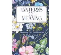 Lanterns of Meaning: Illuminating Life’s Path Through the Wisdom of Words