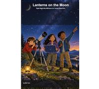 Lanterns on the Moon: Eight Night-Sky Missions for Young Observers