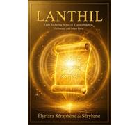 LANTHIL: Light Anchoring Nexus of Transcendence, Harmony, and Inner Love