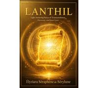 LANTHIL: Light Anchoring Nexus of Transcendence, Harmony, and Inner Love