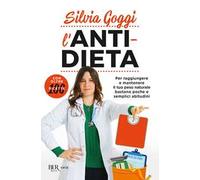 L'anti-dieta. Per raggiungere e mantenere il tuo peso naturale bastano poche e semplici abitudini. Con oltre 100 ricette