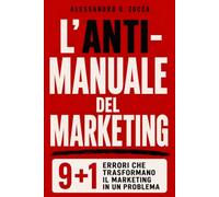 L'Anti-Manuale del Marketing: 9+1 errori che trasformano il marketing in un problema