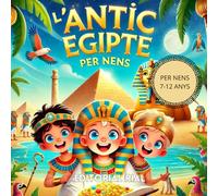 L'antic Egipte per Nens: Descobreix la civilització Egipcia, els déus misteriosos, els faraons llegendaris i les piràmides! Un llibre educatiu i divertit per a nens en català
