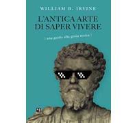 L'antica arte di saper vivere. Una guida alla gioia stoica