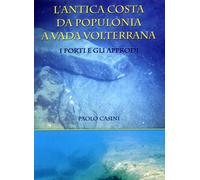 L'antica costa da Populonia a Vada Volterrana. I porti e gli approdi - [Edicit]