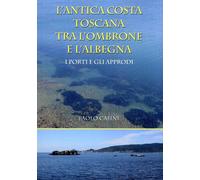 L'antica costa toscana tra L'Ombrone e l'Albegna. I porti e gli approdi