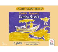 L'antica Grecia. Ediz. illustrata