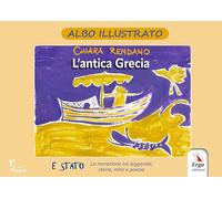 L'antica Grecia. Ediz. illustrata