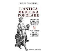 L'antica medicina popolare. Consigli e rimedi di nonna Sabina per stare bene e vivere a lungo