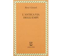 L'antica via degli empi Girard, René and Giardino, C.