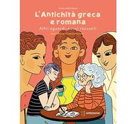L'antichità greca e romana. Altri sguardi, nuovi racconti. Ediz. a colori