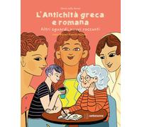 L'antichità greca e romana. Altri sguardi, nuovi racconti. Ediz. a colori