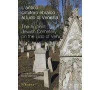 L'antico cimitero ebraico al Lido di Venezia-The Ancient Jewish Cemetery on the Lido of Venice. Ediz. bilingue