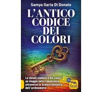 L'ANTICO CODICE DEI COLORI - DI DONATO SAMYA ILARIA - Macro Edizioni