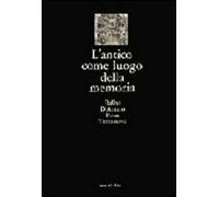 L'antico come luogo della memoria. Villa Adriana, via Appia, castelli e fortificazioni, ville Lante e Aldobrandini, l'Aniene, la campagna, i monumenti