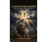 L'Antico dei Giorni: Il libro di Daniele e le origini dellapocalittica eb...