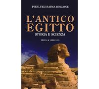 L' antico Egitto. Storia e scienza