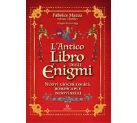 L'antico libro degli enigmi. Nuovi giochi logici, rompicapi e indovinelli