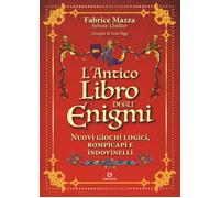 L'antico libro degli enigmi. Nuovi giochi logici, rompicapi e indovinelli ...