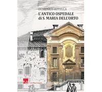 Libri Domenico Rotella - L' Antico Ospedale Di S. Maria Dell'orto (1493 - 1799)