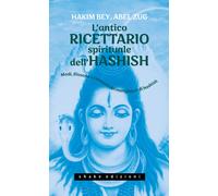 L'antico ricettario spirituale dell'hashish. Modi, filosofie e co