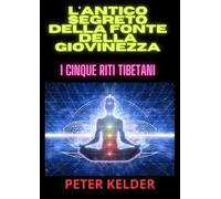 L'antico segreto della fonte della giovinezza. I cinque riti tibetani