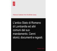 L'antico Stato di Romano di Lombardia ed altri comuni del suo mandamento. Cenni storici, documenti e regesti.