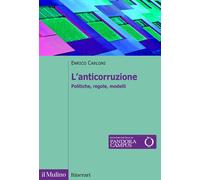 L'anticorruzione. Politiche, regole, modelli - 2023 - Il Mulino