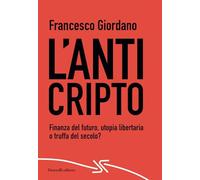 L'AntiCripto. Finanza del futuro, utopia libertaria o truffa del secolo?