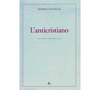 L'anticristiano. Imprecazione sul cristianesimo. Testo tedesco a fronte