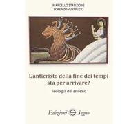 L'anticristo della fine dei tempi sta per arrivare? Teologia del ritorno